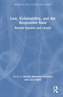 Law, Vulnerability, and the Responsive State: Az egyenlőségen és a szabadságon túl - Law, Vulnerability, and the Responsive State: Beyond Equality and Liberty