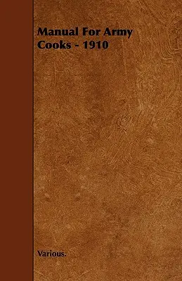 Příručka pro armádní kuchaře - 1910 - Manual for Army Cooks - 1910