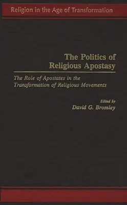 A vallási hitehagyás politikája: A hitehagyottak szerepe a vallási mozgalmak átalakulásában - The Politics of Religious Apostasy: The Role of Apostates in the Transformation of Religious Movements