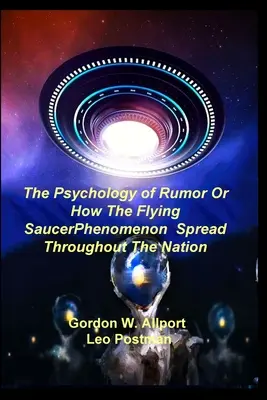 A pletyka pszichológiája avagy hogyan terjedt el a repülő csészealj-jelenség az egész nemzet körében - The Psychology of Rumor Or How The Flying Saucer Phenomenon Spread Throughout The Nation