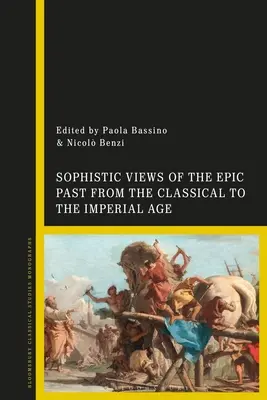 Az epikus múlt szofista szemlélete a klasszikus kortól a császárkorig - Sophistic Views of the Epic Past from the Classical to the Imperial Age