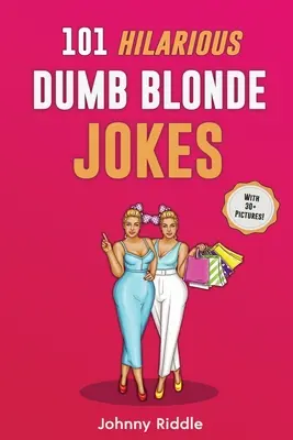 101 fergeteges buta szőke vicc: Laugh Out Loud With These Funny Blondes Jokes: Laugh Out Loud With These Funny Blondes Jokes: Még a szőke barátod is nevetni fog! (30+ KÉPPEL) - 101 Hilarious Dumb Blonde Jokes: Laugh Out Loud With These Funny Blondes Jokes: Even Your Blonde Friend Will LOL! (WITH 30+ PICTURES)