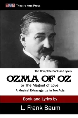 Ozma of Oz vagy A szerelem mágnese: A Musical Extravaganza In Two Act In Two Act - Ozma of Oz or The Magnet of Love: A Musical Extravaganza In Two Acts