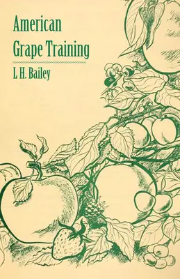 Amerikai szőlőkiképzés - Az amerikai szőlőkiképzés jelenleg használatos vezető formáinak ismertetése - American Grape Training - An Account of the Leading Forms Now in Use of Training the American Grapes
