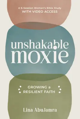 Rendíthetetlen moxie: Growing a Resilient Faith, 6 üléses női bibliatanulmány videó hozzáféréssel - Unshakable Moxie: Growing a Resilient Faith, a 6-Session Women's Bible Study with Video Access