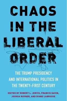 Káosz a liberális rendben: A Trump-elnökség és a nemzetközi politika a huszonegyedik században - Chaos in the Liberal Order: The Trump Presidency and International Politics in the Twenty-First Century