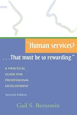 Human Services?...That Must Be So Rewarding..: Gyakorlati útmutató a szakmai fejlődéshez, második kiadás - Human Services?...That Must Be So Rewarding.: A Practical Guide for Professional Development, Second Edition