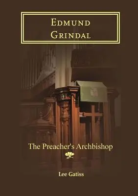 Edmund Grindal: Grindindal: A prédikátor érseke - Edmund Grindal: The Preacher's Archbishop