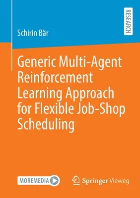 Általános többügynökös megerősítő tanulási megközelítés a rugalmas munkaterület-ütemezés rugalmas ütemezéséhez - Generic Multi-Agent Reinforcement Learning Approach for Flexible Job-Shop Scheduling