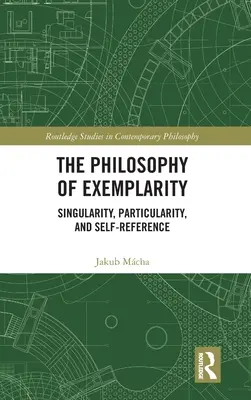 A példamutatás filozófiája: Egyediség, partikularitás és önreferencia - The Philosophy of Exemplarity: Singularity, Particularity, and Self-Reference