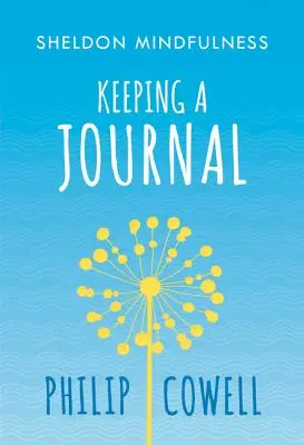 Sheldon Mindfulness: Mindful Journal: Mindful Journaling - Sheldon Mindfulness: Keeping a Mindful Journal