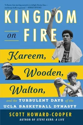 Kingdom on Fire: Kareem, Wooden, Walton és az UCLA kosárlabda-dinasztia viharos napjai - Kingdom on Fire: Kareem, Wooden, Walton, and the Turbulent Days of the UCLA Basketball Dynasty