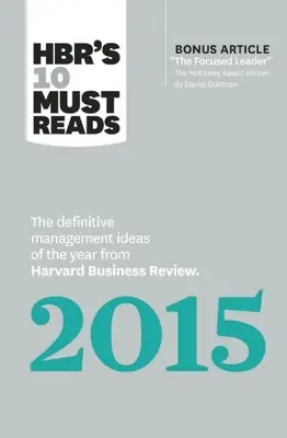 Hbr's 10 Must Reads 2015: Az év meghatározó menedzsment ötletei a Harvard Business Review-tól (bónusz McKinsey-díjas cikkel th - Hbr's 10 Must Reads 2015: The Definitive Management Ideas of the Year from Harvard Business Review (with Bonus McKinsey Award-Winning Article th