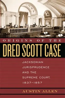 A Dred Scott-ügy eredete: A jacksonista jogtudomány és a Legfelsőbb Bíróság, 1837-1857 - Origins of the Dred Scott Case: Jacksonian Jurisprudence and the Supreme Court, 1837-1857