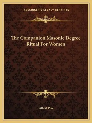 A szabadkőműves fokozat rituáléja nők számára - The Companion Masonic Degree Ritual For Women