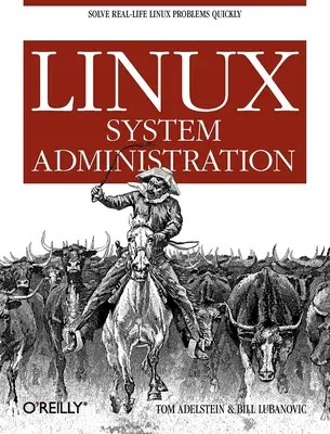 Linux rendszeradminisztráció: A valós Linux-problémák gyors megoldása - Linux System Administration: Solve Real-Life Linux Problems Quickly