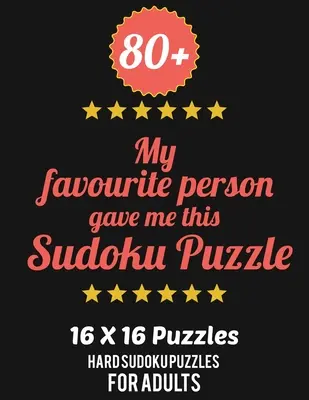 80+ A kedvencemtől kaptam ezt a Sudoku rejtvényt: Nehéz szint felnőtteknek - Minden 16*16 nehéz 80+ Sudoku - Sudoku rejtvénykönyvek - Sudoku rejtvénykönyvek nehéz - 80+ My Favourite Person Gave Me This Sudoku Puzzle: Hard Level for Adults - All 16*16 Hard 80+ Sudoku - Sudoku Puzzle Books - Sudoku Puzzle Books Hard