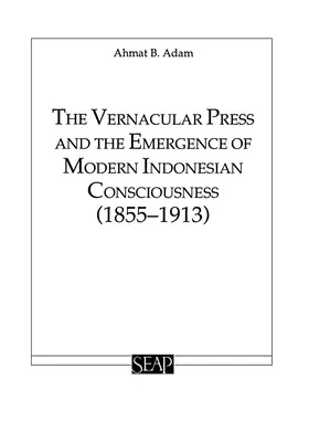 A népnyelvi sajtó és a modern indonéz tudat kialakulása - The Vernacular Press and the Emergence of Modern Indonesian Consciousness