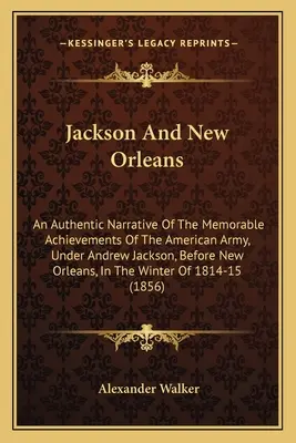 Jackson és New Orleans: Az amerikai hadsereg emlékezetes eredményeinek hiteles elbeszélése, Andrew Jackson vezetésével, New Orleans előtt, I. - Jackson And New Orleans: An Authentic Narrative Of The Memorable Achievements Of The American Army, Under Andrew Jackson, Before New Orleans, I