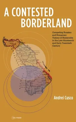 Egy vitatott határvidék: század második felében és a 20. század elején Besszarábiáról alkotott orosz és román elképzelések versengése - A Contested Borderland: Competing Russian and Romanian Visions of Bessarabia in the Second Half of the 19th and Early 20th Century