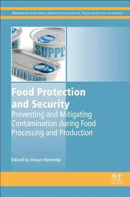 Élelmiszervédelem és biztonság: A szennyeződések megelőzése és mérséklése az élelmiszer-feldolgozás és -termelés során - Food Protection and Security: Preventing and Mitigating Contamination During Food Processing and Production