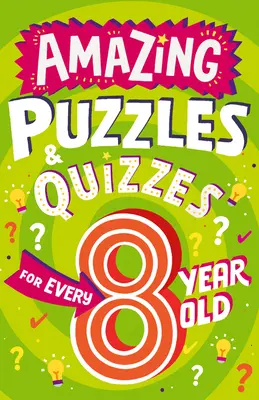 Csodálatos rejtvények és kvízek minden 8 évesnek - Amazing Puzzles and Quizzes for Every 8 Year Old