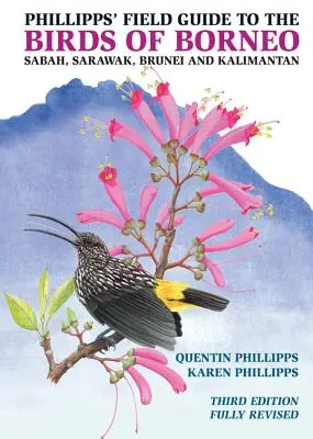 Phillipps' Field Guide to the Birds of Borneo: Sabah, Sarawak, Brunei, and Kalimantan - Teljesen átdolgozott harmadik kiadás - Phillipps' Field Guide to the Birds of Borneo: Sabah, Sarawak, Brunei, and Kalimantan - Fully Revised Third Edition