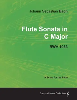 Johann Sebastian Bach - C-dúr fuvolaszonáta - Bwv 1033 - Kottája fuvolára - Johann Sebastian Bach - Flute Sonata in C Major - Bwv 1033 - A Score for the Flute