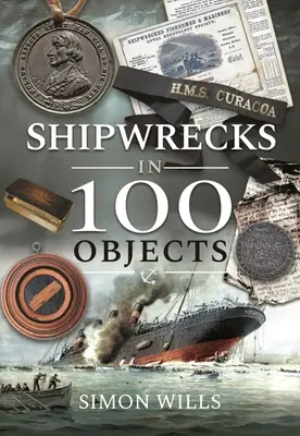 Hajótörések 100 tárgyban: Történetek a túlélésről, tragédiákról, innovációról és bátorságról - Shipwrecks in 100 Objects: Stories of Survival, Tragedy, Innovation and Courage