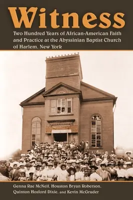 Tanú: Harlemi Abessziniai Baptista Egyház kétszáz éves afroamerikai hite és gyakorlata, New York - Witness: Two Hundred Years of African-American Faith and Practice at the Abyssinian Baptist Church of Harlem, New York