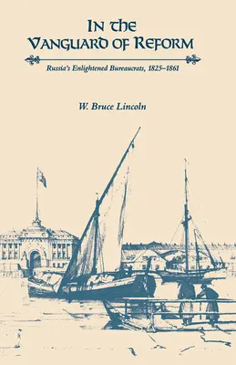 A reformok élvonalában: Oroszország felvilágosult bürokratái, 1825-1861 - In the Vanguard of Reform: Russia's Enlightened Bureaucrats, 1825-1861