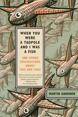 Amikor te ebihal voltál és én hal voltam: És egyéb spekulációk erről-arról - When You Were a Tadpole and I Was a Fish: And Other Speculations about This and That