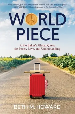 World Piece: A Pie Baker's Global Quest for Peace, Love, and Understanding (Egy pék globális keresése a békéért, a szeretetért és a megértésért) - World Piece: A Pie Baker's Global Quest for Peace, Love, and Understanding