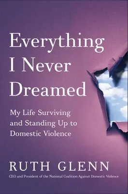 Everything I Never Dreamed: A családon belüli erőszakkal szembeni túlélő és szembeszálló életem - Everything I Never Dreamed: My Life Surviving and Standing Up to Domestic Violence