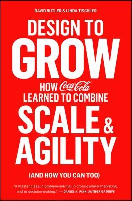 Design to Grow: Hogyan tanulta meg a Coca-Cola a méret és az agilitás kombinálását (és hogyan tudod te is) - Design to Grow: How Coca-Cola Learned to Combine Scale and Agility (and How You Can Too)