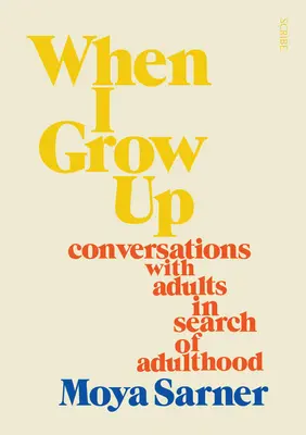 Amikor felnövök: Beszélgetések felnőttekkel a felnőttkor keresése közben - When I Grow Up: Conversations with Adults in Search of Adulthood