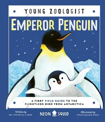 Császárpingvin (Fiatal zoológus): Az első terepi útmutató az antarktiszi röpképtelen madárhoz - Emperor Penguin (Young Zoologist): A First Field Guide to the Flightless Bird from Antarctica