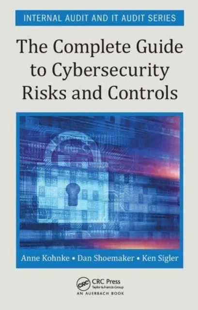 A teljes útmutató a kiberbiztonsági kockázatokhoz és ellenőrzésekhez - The Complete Guide to Cybersecurity Risks and Controls