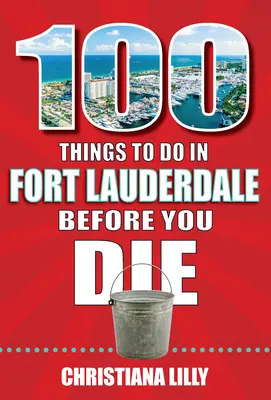 100 dolog, amit Fort Lauderdale-ben meg kell tenned, mielőtt meghalsz - 100 Things to Do in Fort Lauderdale Before You Die