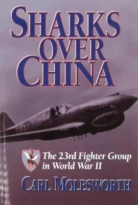 Cápák Kína felett: A 23. vadászrepülő-csoport a II. világháborúban - Sharks Over China: The 23rd Fighter Group in World War II