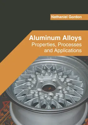 Alumínium ötvözetek: Alumínium ötvözetek: Tulajdonságok, folyamatok és alkalmazások - Aluminum Alloys: Properties, Processes and Applications