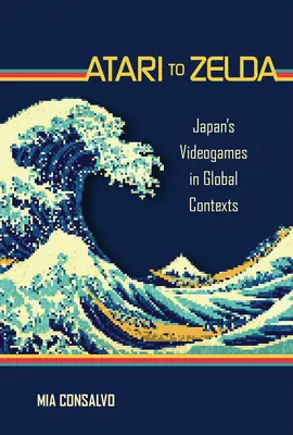 Ataritól a Zeldáig: Japán videojátékai globális kontextusban - Atari to Zelda: Japan's Videogames in Global Contexts