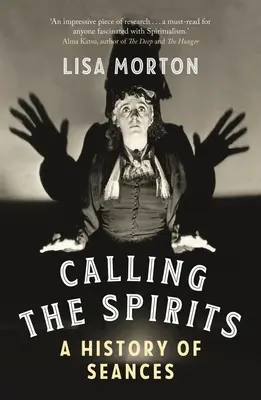 A szellemek hívása: A szeánszok története - Calling the Spirits: A History of Seances