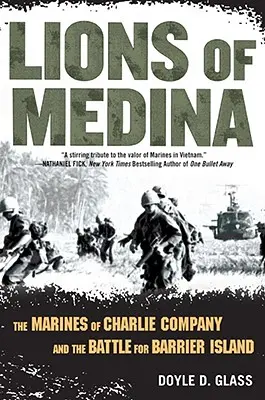 Medina oroszlánjai: A Charlie század tengerészgyalogosai és a bátorság testvérisége - Lions of Medina: The Marines of Charlie Company and Their Brotherhood of Valor