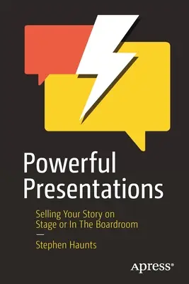 Hatalmas előadások: Selling Your Story on Stage or in the Boardroom (A történet eladása a színpadon vagy a tárgyalóteremben) - Powerful Presentations: Selling Your Story on Stage or in the Boardroom