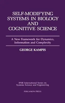 Önmódosító rendszerek a biológiában és a kognitív tudományokban: A dinamika, az információ és a komplexitás új kerete 6. kötet - Self-Modifying Systems in Biology and Cognitive Science: A New Framework for Dynamics, Information and Complexity Volume 6