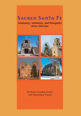 Szent Santa Fe: Geomantia, geometria és templomainak energetikája - Sacred Santa Fe: Geomancy, Geometry, and Energetics of its Churches