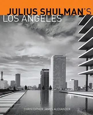 Julius Shulman Los Angeles - Julius Shulman's Los Angeles