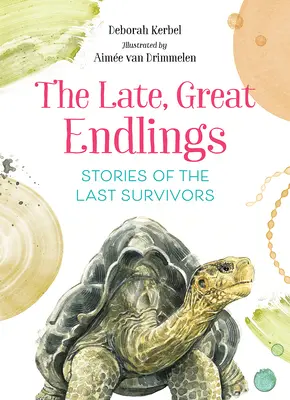 A késői, nagy Endlingek: Történetek az utolsó túlélőkről - The Late, Great Endlings: Stories of the Last Survivors