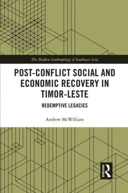 Postkonfliktní sociální a ekonomická obnova ve Východním Timoru: Redemptive Legacies - Post-Conflict Social and Economic Recovery in Timor-Leste: Redemptive Legacies
